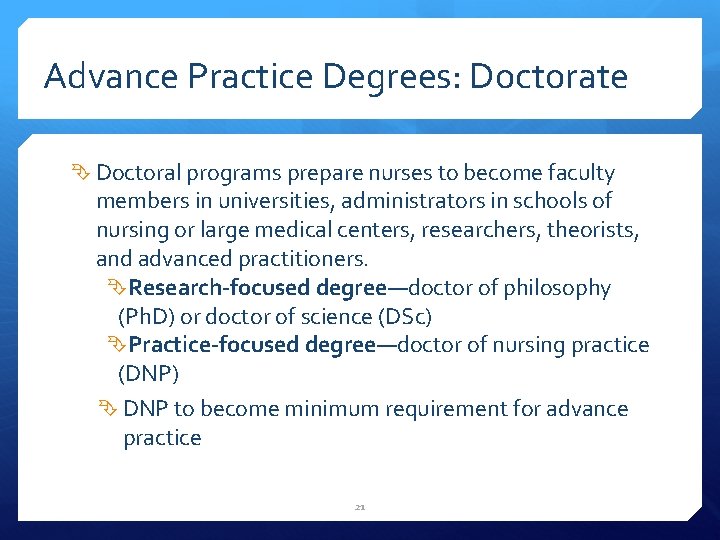 Advance Practice Degrees: Doctorate Doctoral programs prepare nurses to become faculty members in universities,