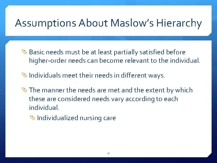 Assumptions About Maslow’s Hierarchy Basic needs must be at least partially satisfied before higher-order