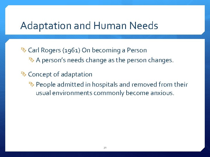Adaptation and Human Needs Carl Rogers (1961) On becoming a Person A person’s needs