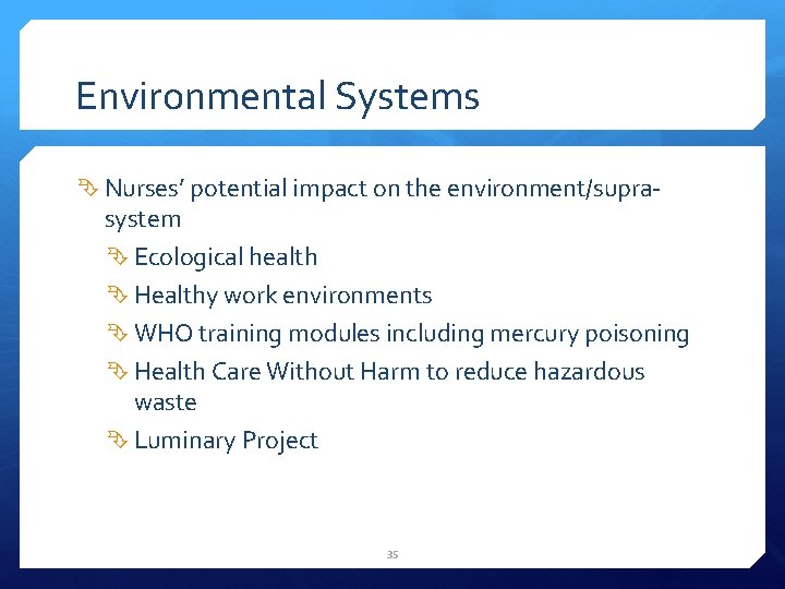 Environmental Systems Nurses’ potential impact on the environment/supra- system Ecological health Healthy work environments