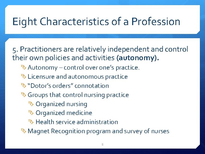 Eight Characteristics of a Profession 5. Practitioners are relatively independent and control their own