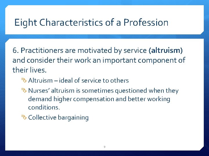 Eight Characteristics of a Profession 6. Practitioners are motivated by service (altruism) and consider