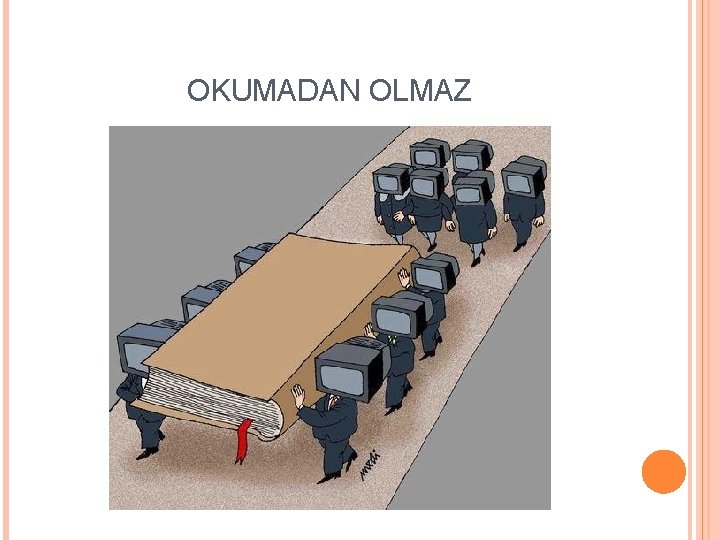 OKUMADAN OLMAZ 