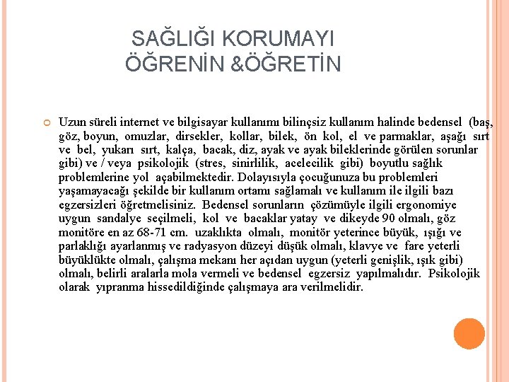 SAĞLIĞI KORUMAYI ÖĞRENİN &ÖĞRETİN Uzun süreli internet ve bilgisayar kullanımı bilinçsiz kullanım halinde bedensel