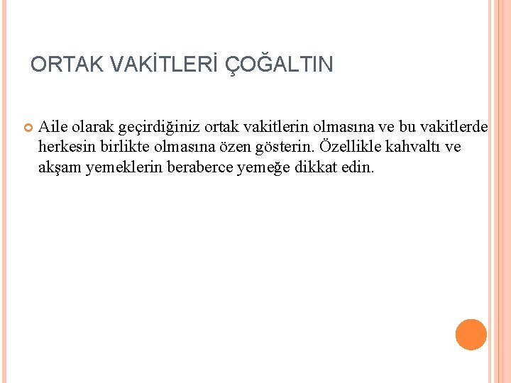 ORTAK VAKİTLERİ ÇOĞALTIN Aile olarak geçirdiğiniz ortak vakitlerin olmasına ve bu vakitlerde herkesin birlikte