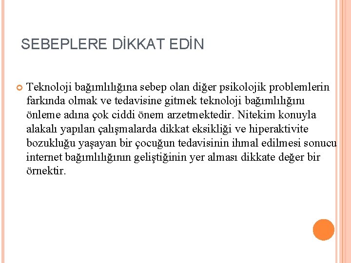 SEBEPLERE DİKKAT EDİN Teknoloji bağımlılığına sebep olan diğer psikolojik problemlerin farkında olmak ve tedavisine