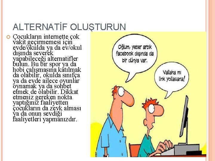 ALTERNATİF OLUŞTURUN Çocukların internette çok vakit geçirmemesi için evde/okulda ya da ev/okul dışında severek