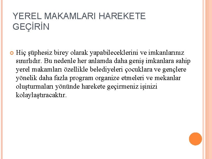 YEREL MAKAMLARI HAREKETE GEÇİRİN Hiç şüphesiz birey olarak yapabileceklerini ve imkanlarınız sınırlıdır. Bu nedenle