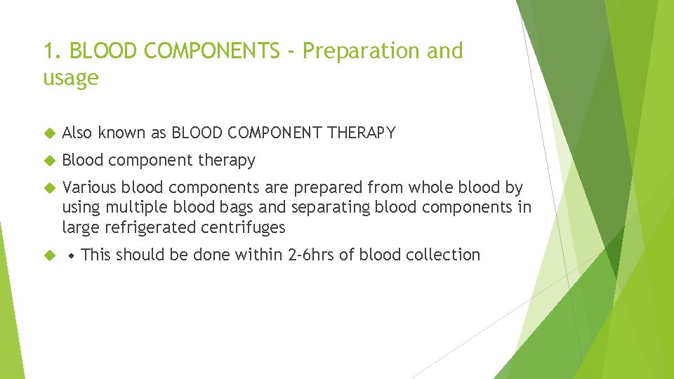 1. BLOOD COMPONENTS - Preparation and usage Also known as BLOOD COMPONENT THERAPY Blood