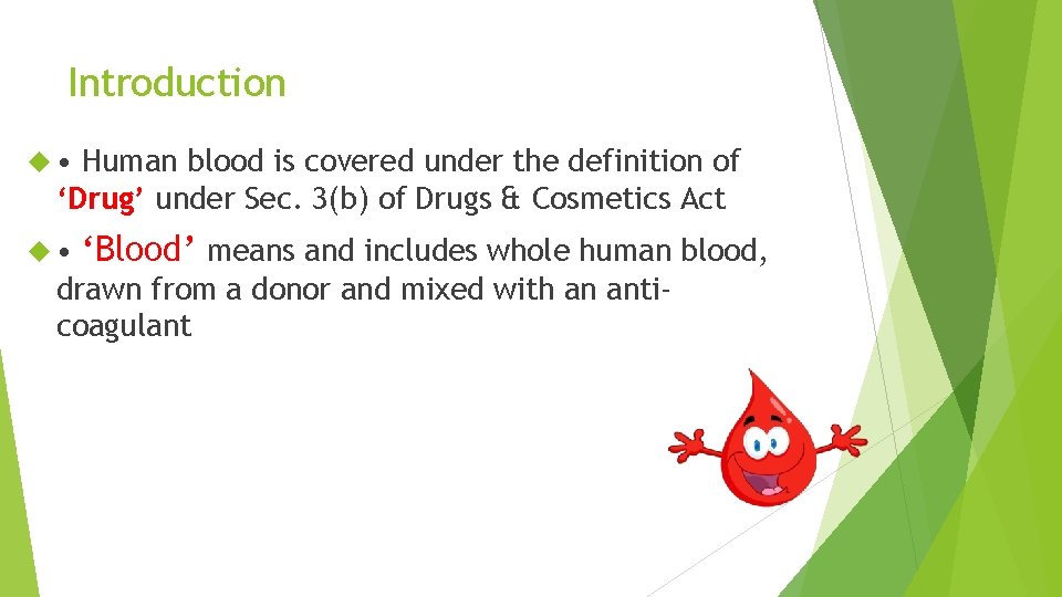 Introduction • Human blood is covered under the definition of ‘Drug’ under Sec. 3(b)