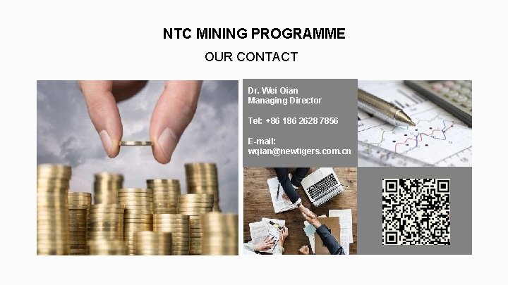 NTC MINING PROGRAMME OUR CONTACT Dr. Wei Qian Managing Director Tel: +86 186 2628