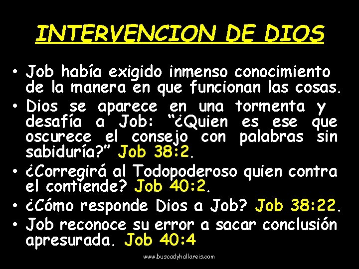 INTERVENCION DE DIOS • Job había exigido inmenso conocimiento de la manera en que