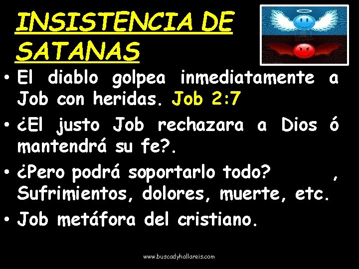 INSISTENCIA DE SATANAS • El diablo golpea inmediatamente a Job con heridas. Job 2: