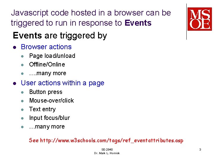 Javascript code hosted in a browser can be triggered to run in response to