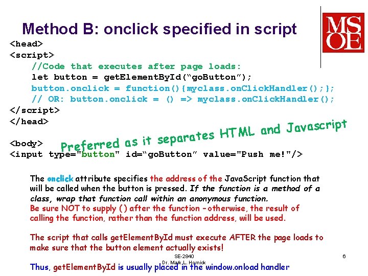 Method B: onclick specified in script <head> <script> //Code that executes after page loads: