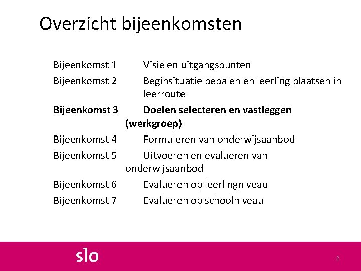 Overzicht bijeenkomsten Bijeenkomst 1 Bijeenkomst 2 Bijeenkomst 3 Bijeenkomst 4 Bijeenkomst 5 Bijeenkomst 6