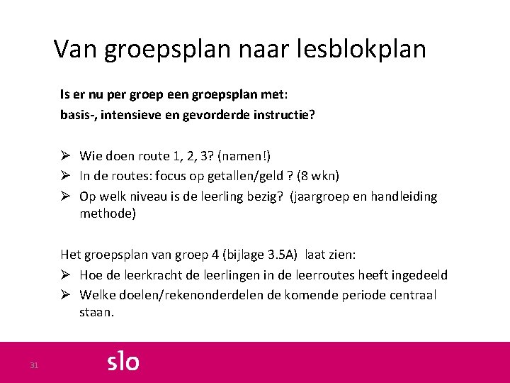 Van groepsplan naar lesblokplan Is er nu per groep een groepsplan met: basis-, intensieve