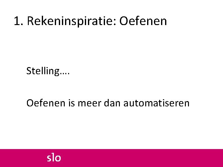 1. Rekeninspiratie: Oefenen Stelling…. Oefenen is meer dan automatiseren 