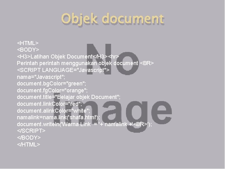 Objek document <HTML> <BODY> <H 3>Latihan Objek Document</H 3><hr> Perintah perintah menggunakan objek document