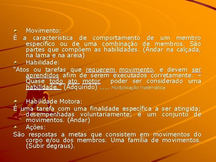 Movimento: É a característica de comportamento de um membro específico ou de uma combinação