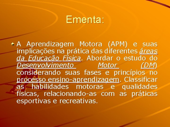 Ementa: A Aprendizagem Motora (APM) e suas implicações na prática das diferentes áreas da