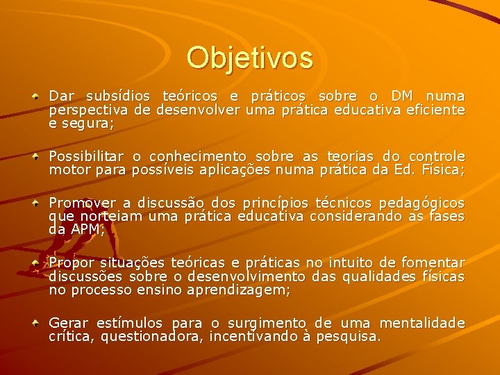 Objetivos Dar subsídios teóricos e práticos sobre o DM numa perspectiva de desenvolver uma