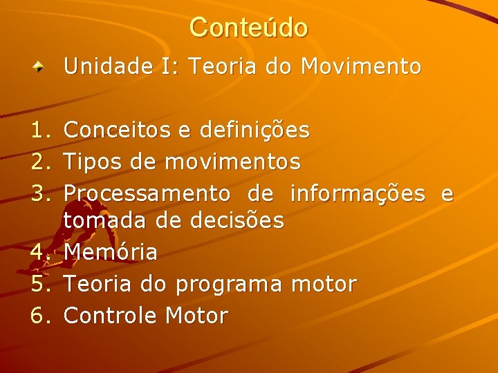 Conteúdo Unidade I: Teoria do Movimento 1. 2. 3. 4. 5. 6. Conceitos e