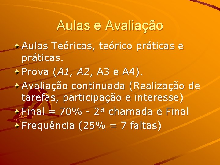 Aulas e Avaliação Aulas Teóricas, teórico práticas e práticas. Prova (A 1, A 2,