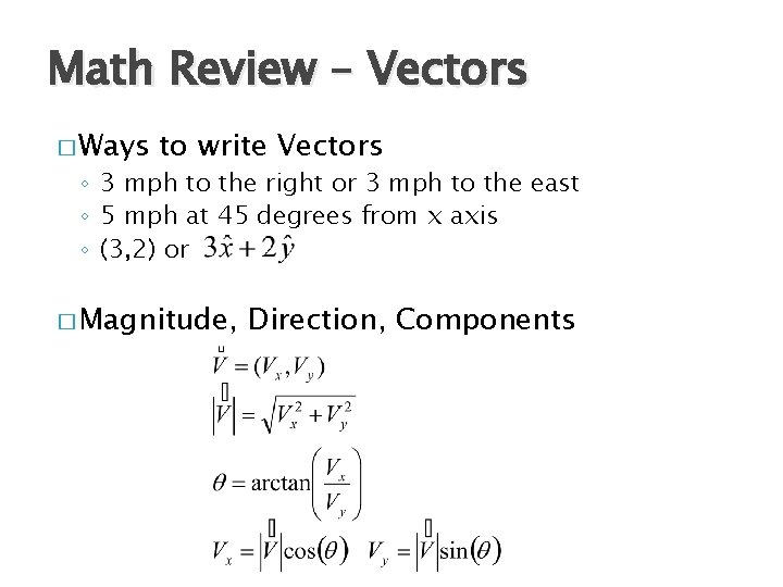 Math Review – Vectors � Ways to write Vectors ◦ 3 mph to the