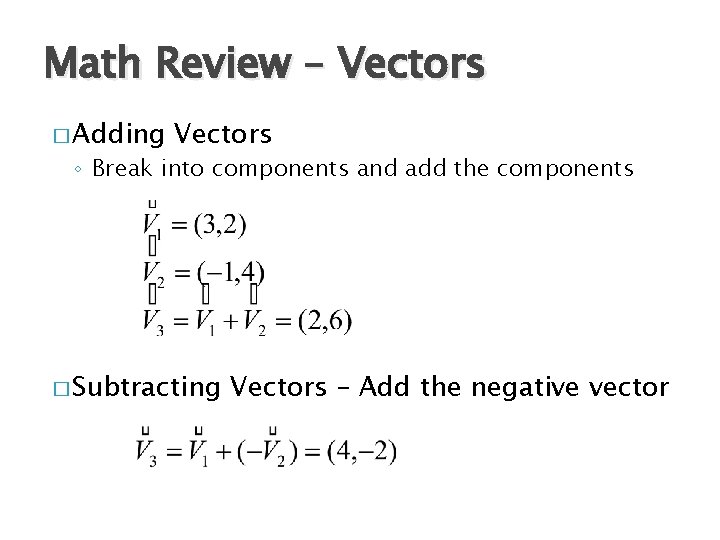 Math Review – Vectors � Adding Vectors ◦ Break into components and add the