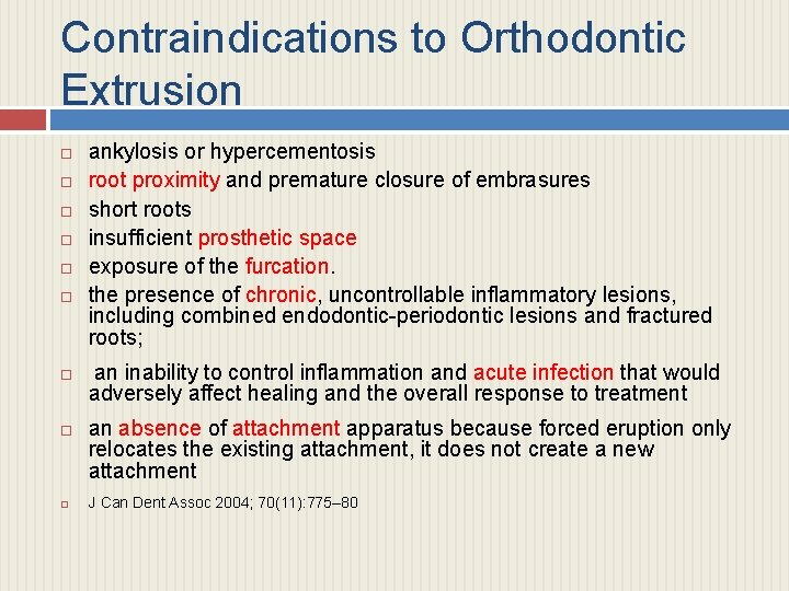 Contraindications to Orthodontic Extrusion ankylosis or hypercementosis root proximity and premature closure of embrasures