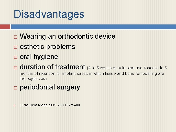 Disadvantages Wearing an orthodontic device esthetic problems oral hygiene duration of treatment (4 to