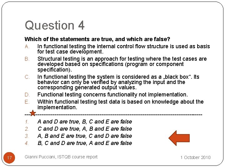 Question 4 Which of the statements are true, and which are false? A. In