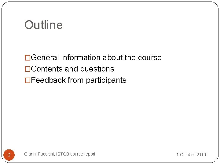 Outline �General information about the course �Contents and questions �Feedback from participants 2 Gianni