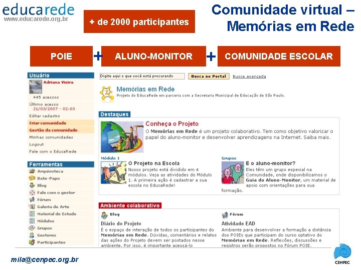www. educarede. org. br POIE mila@cenpec. org. br + de 2000 participantes + ALUNO-MONITOR