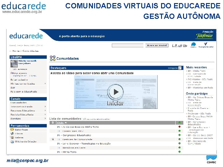 www. educarede. org. br mila@cenpec. org. br COMUNIDADES VIRTUAIS DO EDUCAREDE GESTÃO AUTÔNOMA 