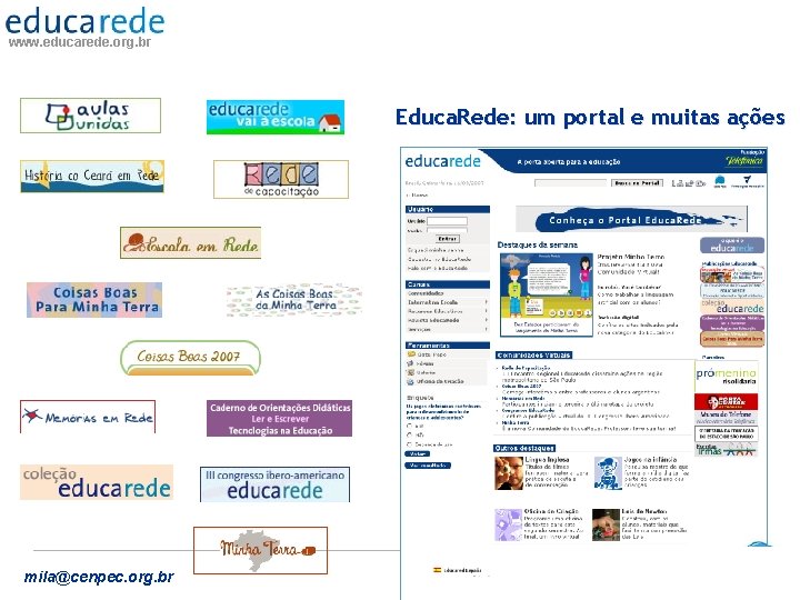 www. educarede. org. br Educa. Rede: um portal e muitas ações mila@cenpec. org. br