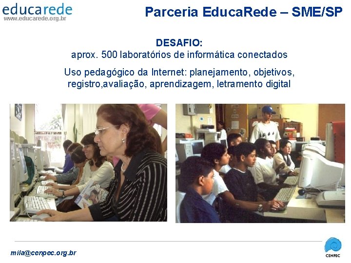 Parceria Educa. Rede – SME/SP www. educarede. org. br DESAFIO: aprox. 500 laboratórios de