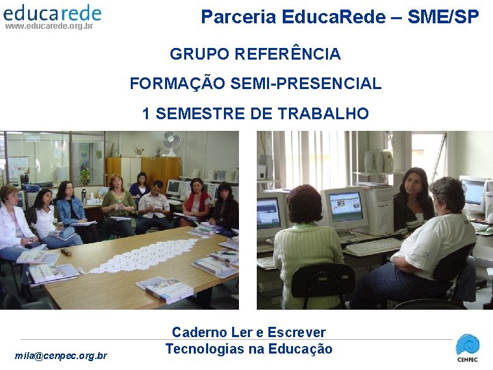www. educarede. org. br Parceria Educa. Rede – SME/SP GRUPO REFERÊNCIA FORMAÇÃO SEMI-PRESENCIAL 1
