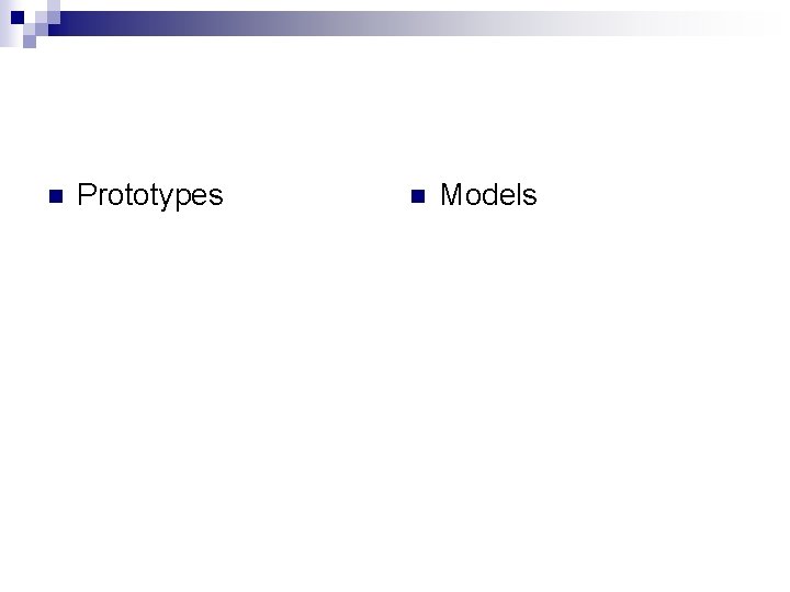 n Prototypes n Models 