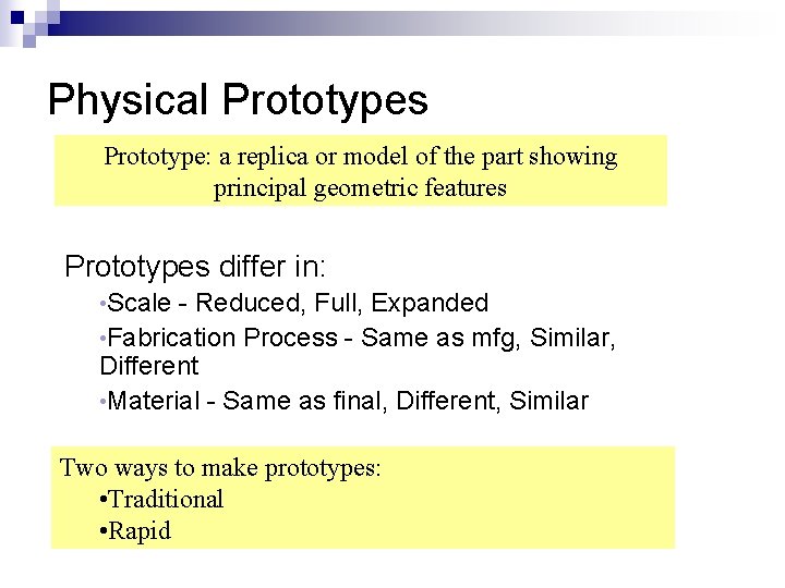 Physical Prototypes Prototype: a replica or model of the part showing principal geometric features