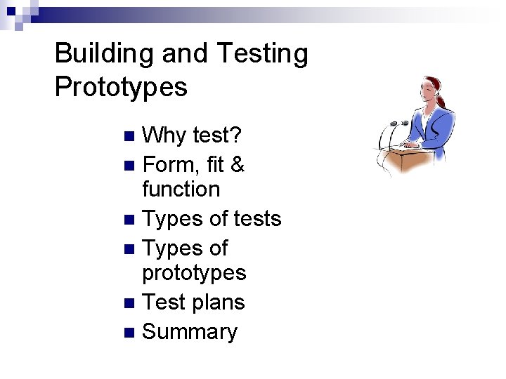 Building and Testing Prototypes Why test? n Form, fit & function n Types of