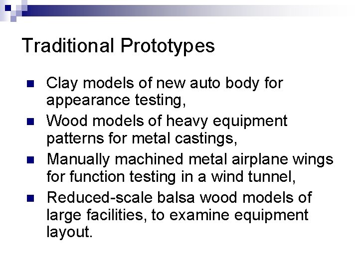 Traditional Prototypes n n Clay models of new auto body for appearance testing, Wood