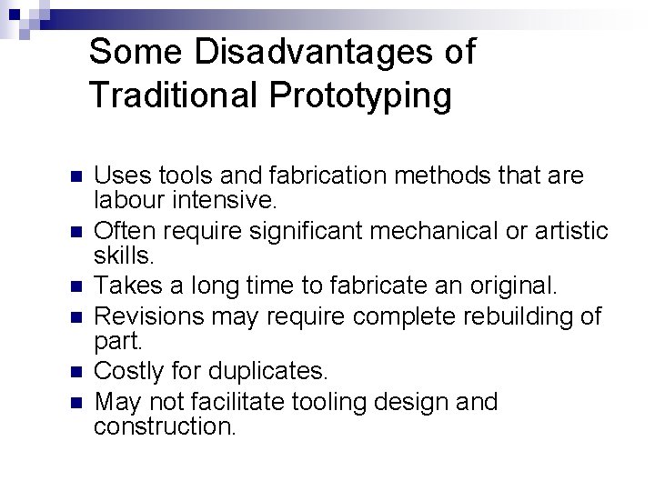 Some Disadvantages of Traditional Prototyping n n n Uses tools and fabrication methods that