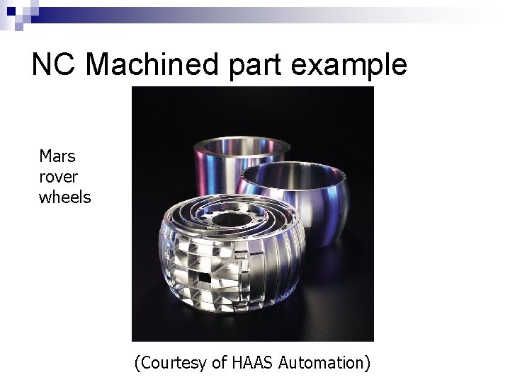 NC Machined part example Mars rover wheels (Courtesy of HAAS Automation) 