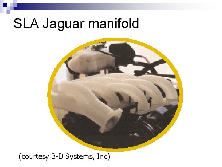 SLA Jaguar manifold (courtesy 3 -D Systems, Inc) 