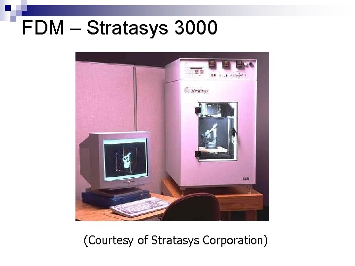 FDM – Stratasys 3000 (Courtesy of Stratasys Corporation) 