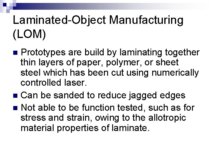 Laminated-Object Manufacturing (LOM) Prototypes are build by laminating together thin layers of paper, polymer,