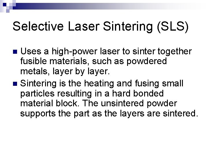 Selective Laser Sintering (SLS) Uses a high-power laser to sinter together fusible materials, such