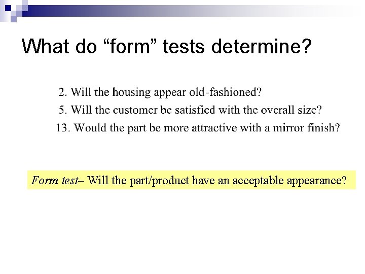 What do “form” tests determine? Form test– Will the part/product have an acceptable appearance?